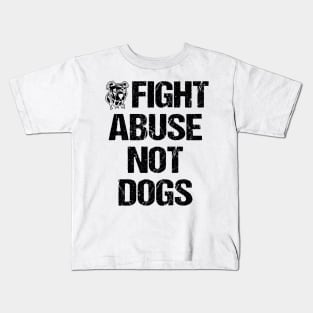 Fight Abuse Not Dogs Animal Rights Dog Lovers Kids T-Shirt